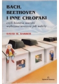 Bach, Beethoven i inne chłopaki czyli historia muzyki wyłożona wreszcie jak należy