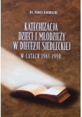 Katechizacja dzieci i młodzieży w diecezji siedleckiej w latach 1961 1990