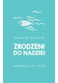 Zrodzeni do nadziei. Rekolekcje na Teraz