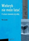 Wieloryb nie może latać.