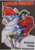Napoleon Bonaparte. Kochanek, polityk, mistrz propagandy