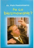 Po co bierzmowanie ?