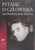 Pytając o człowieka - myśl filozoficzna Józefa Tischnera