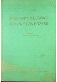 O dawnych łowach i dawnej zwierzynie Reprint z 1925 r