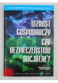 Bieńkowski Wojciech (red.) - Wzrost gospodarczy czy bezpieczeństwo socjalne?