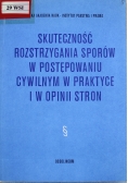 Skuteczność rozstrzygania sporów w postępowaniu cywilnym w praktyce i w opinii stron