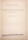 Z Marszałkiem Piłsudskim w Egipcie, 1938 r.