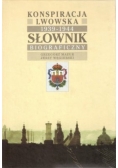 Konspiracja Lwowska 1939 - 1944. Słownik Biograficzny