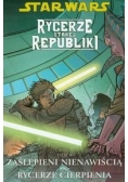 Star Wars Rycerze Starej Republiki tom 4 Zaślepieni nienawiścią Rycerze cierpienia