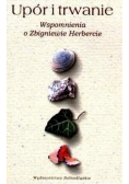 Upór i trwanie. Wspomnienia o Zbigniewie Herbercie.
