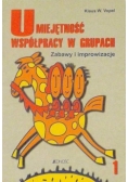 Umiejętność współpracy w grupach. Zabawy i improwizacje, cz. I