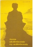 Asceza odczłowieczenie czy uczłowieczenie