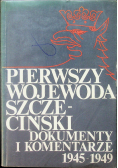 Pierwszy wojewoda Szczeciński dokumenty i komentarze 1945 - 1949