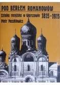 Pod berłem Romanowów Sztuka rosyjska w Warszawie 1815 - 1915