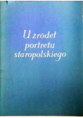 U zródeł portretu staropolskiego