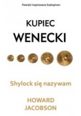 Kupiec wenecki Shylock się nazywam