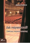 Jak reżyserować? Podstawy reżyserii teatralnej