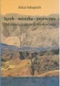 Język-mistyka-proroctwo. Od doświadczenia do wysłowienia