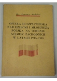 Nadolny Anastazy - Opieka duszpasterska nad dziećmi i młodzieżą polską na terenie Niemiec Zachodnich w latach 1945-1965