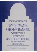 Wychowanie chrześcijańskie w nauczaniu i praktyce kościoła katolickiego