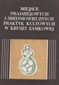 Miejsce pradziejowych i średniowiecznych praktyk kultowych w kruszy zamkowej