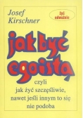 Jak być egoistą czyli jak żyć szczęśliwie nawet jeśli innym to się nie podoba