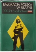 Emigracja Polska w Brazylii 100 lat osadnictwa