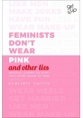 Feminists Don't Wear Pink (and other lies)