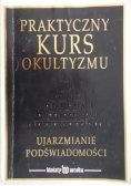 Praktyczny kurs okultyzmu. Ujarzmianie podświadomości