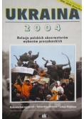 Ukraina 2004.  Relacje polskich obserwatorów wyborów prezydenckich
