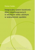 Integracyjny system kształcenia dzieci niepełnosprawnych w młodszym  wieku szkolnym  w województwie opolskim