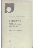 Budować, mieszkać, myśleć.  Eseje wybrane