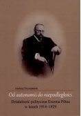 Od autonomii do niepodległości działalność polityczna  Erazma Piltza