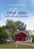 Dwory i pałace Polski północno-wschodniej