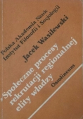 Społeczne procesy rekrutacji regionalnej elity władzy