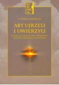 Aby ujrzeli i uwierzyli