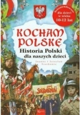 Kocham Polskę: historia Polski dla naszych dzieci