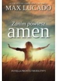 Zanim powiesz amen - Potęga prostej modlitwy