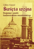 Święta wojna Ekspansja i upadek fundamentalizmu muzułmańskiego