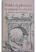 Polski dyplomata na papieskim dworze