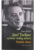 Józef Tischner myślenie według miłości. Ostatnie słowa