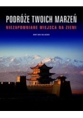 Podróże twoich marzeń Niezapomniane miejsca na Ziemi