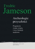 Archeologie przyszłości. Pragnienie zwane utopią i inne fantazje naukowe.