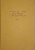 Źródła arabskie do dziejów słowiańszczyzny, tom I
