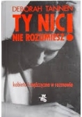 Ty nici nie rozumiesz