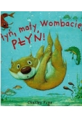 Płyń, mały Wombacie, płyń!
