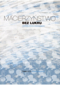 Macierzyństwo bez lukru Antologia tekstów matek blogerek