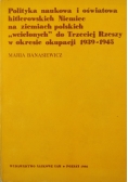 Polityka naukowa i oświatowa hitlerowskich Niemiec na ziemiach polskich "wcielonych" do Trzeciej Rzeszy w okresie okupacji 1939 - 1945