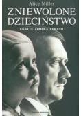 Zniewolone dzieciństwo. Ukryte źródła tyranii