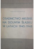 Osadnictwo Miejskie na Dolnym Śląsku w latach 1945-1948